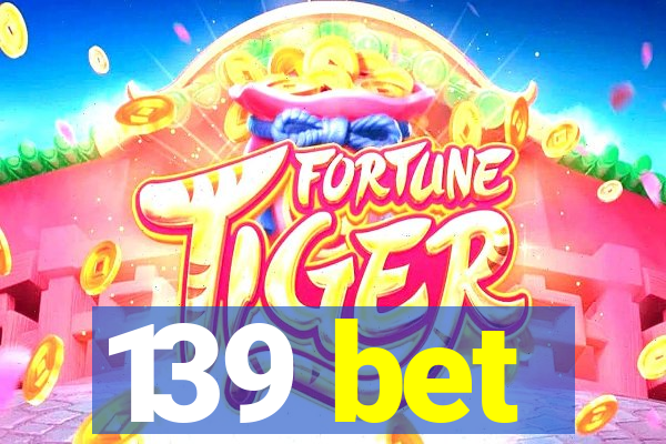 139 bet